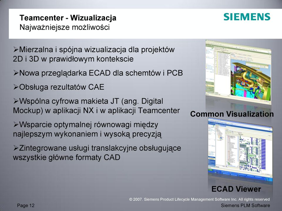 Digital Mockup) w aplikacji NX i w aplikacji Teamcenter Wsparcie optymalnej równowagi między najlepszym wykonaniem i