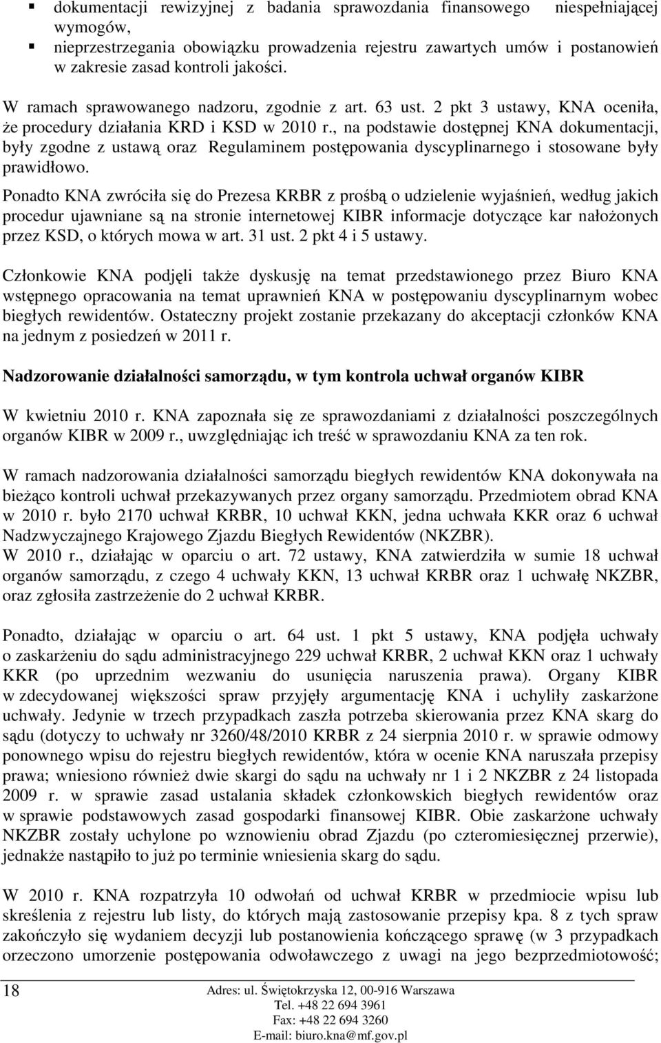 , na podstawie dostępnej KNA dokumentacji, były zgodne z ustawą oraz Regulaminem postępowania dyscyplinarnego i stosowane były prawidłowo.