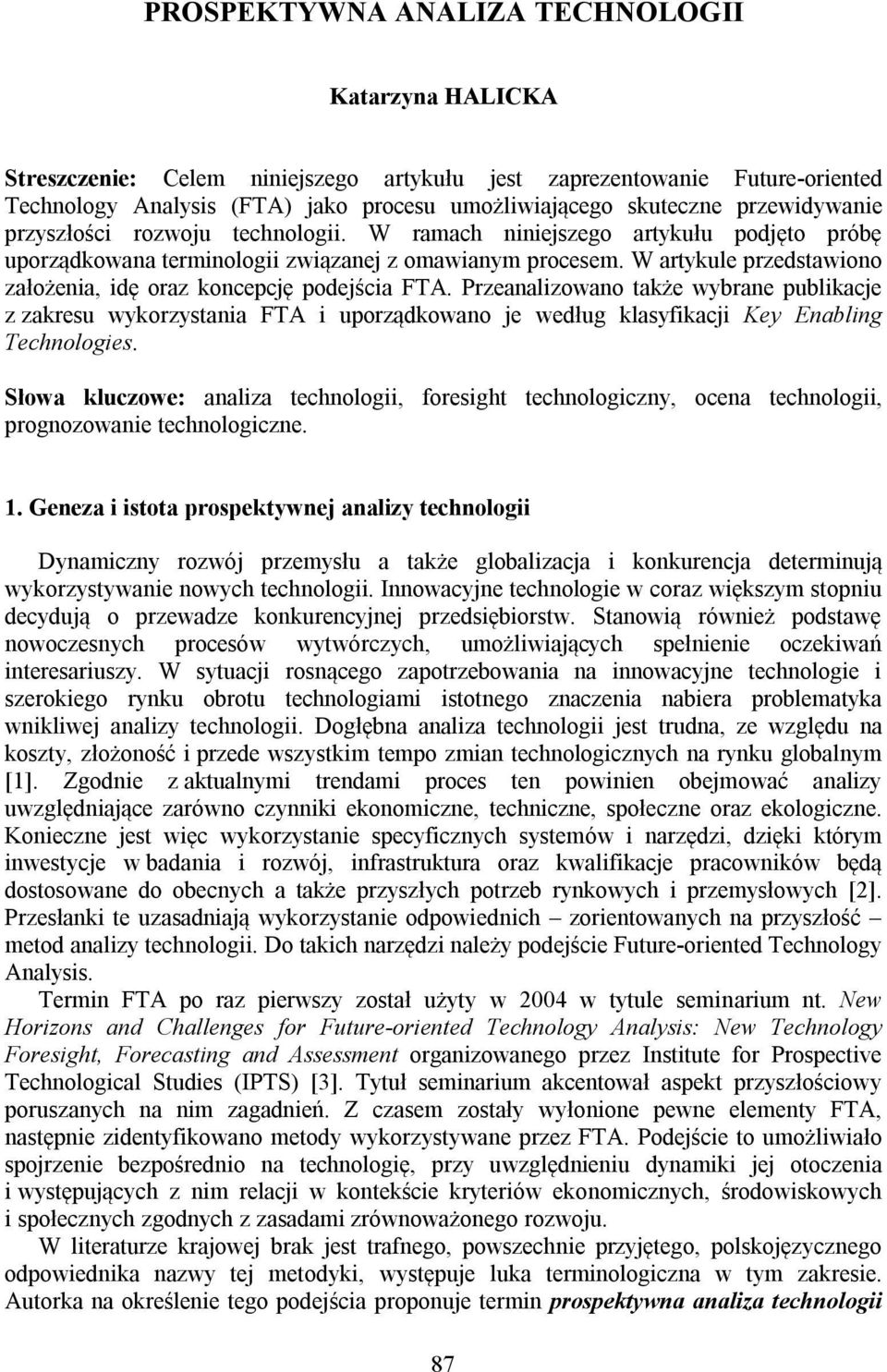 W artykule przedstawiono założenia, idę oraz koncepcję podejścia FTA.