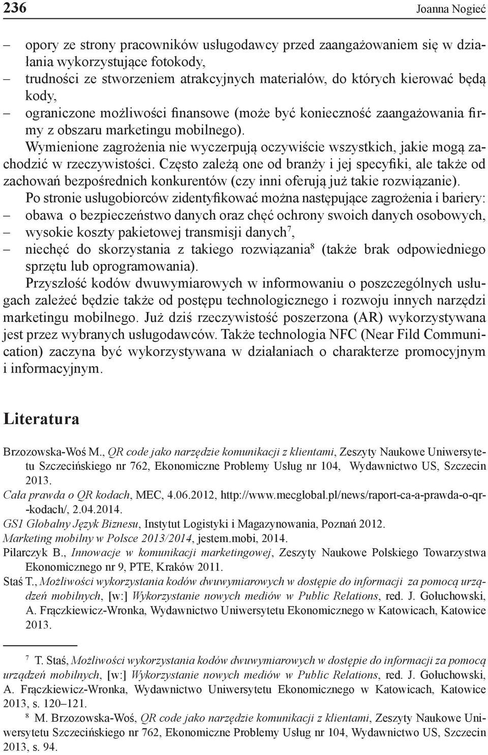 Wymienione zagrożenia nie wyczerpują oczywiście wszystkich, jakie mogą zachodzić w rzeczywistości.