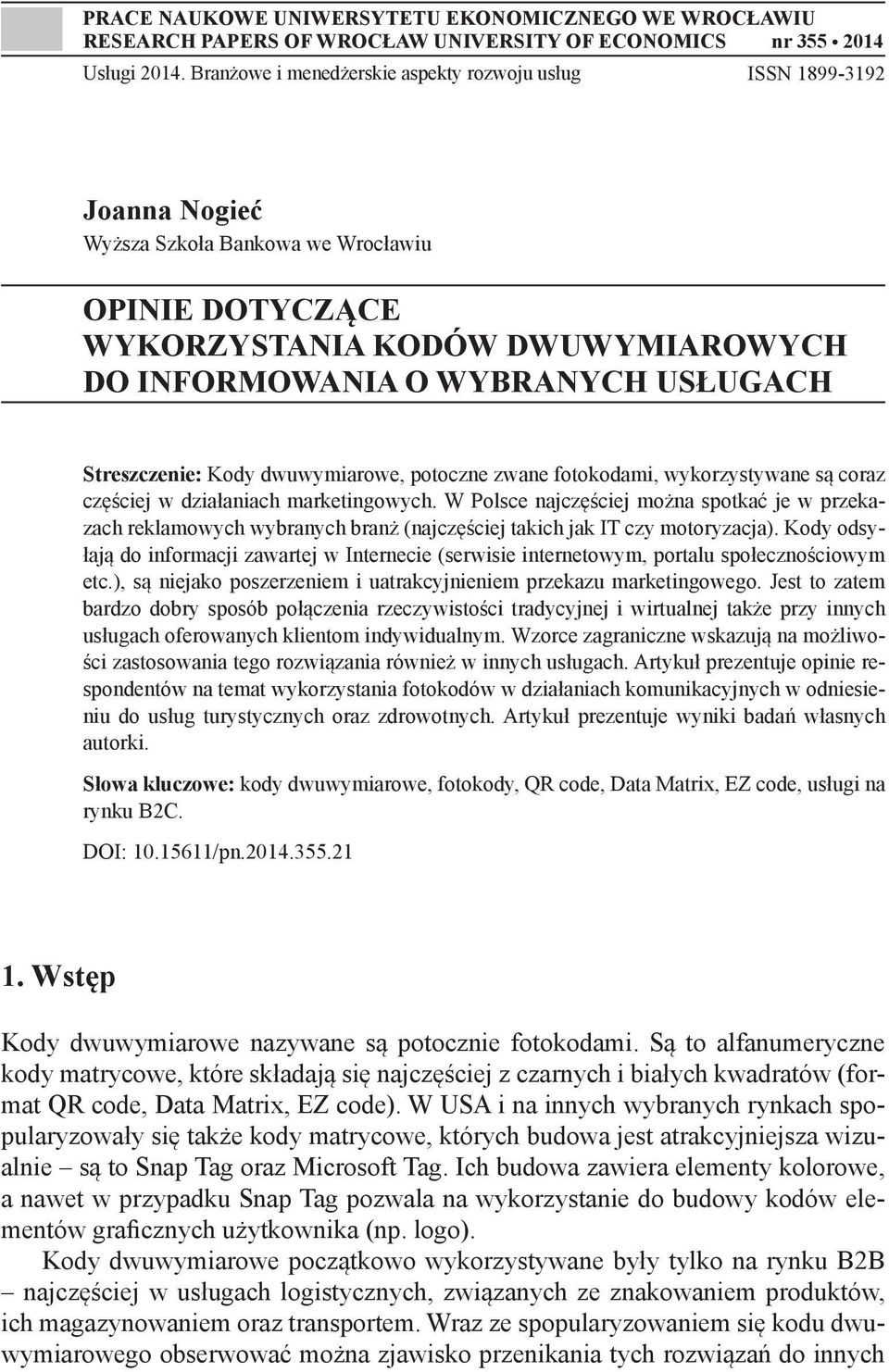 Streszczenie: Kody dwuwymiarowe, potoczne zwane fotokodami, wykorzystywane są coraz częściej w działaniach marketingowych.