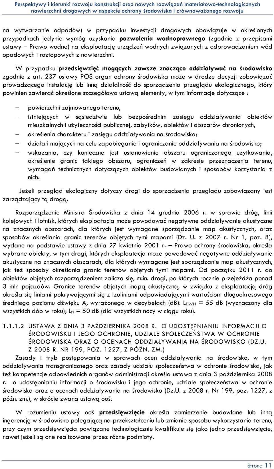 237 ustawy POŚ organ ochrony środowiska może w drodze decyzji zobowiązać prowadzącego instalację lub inną działalność do sporządzenia przeglądu ekologicznego, który powinien zawierać określone