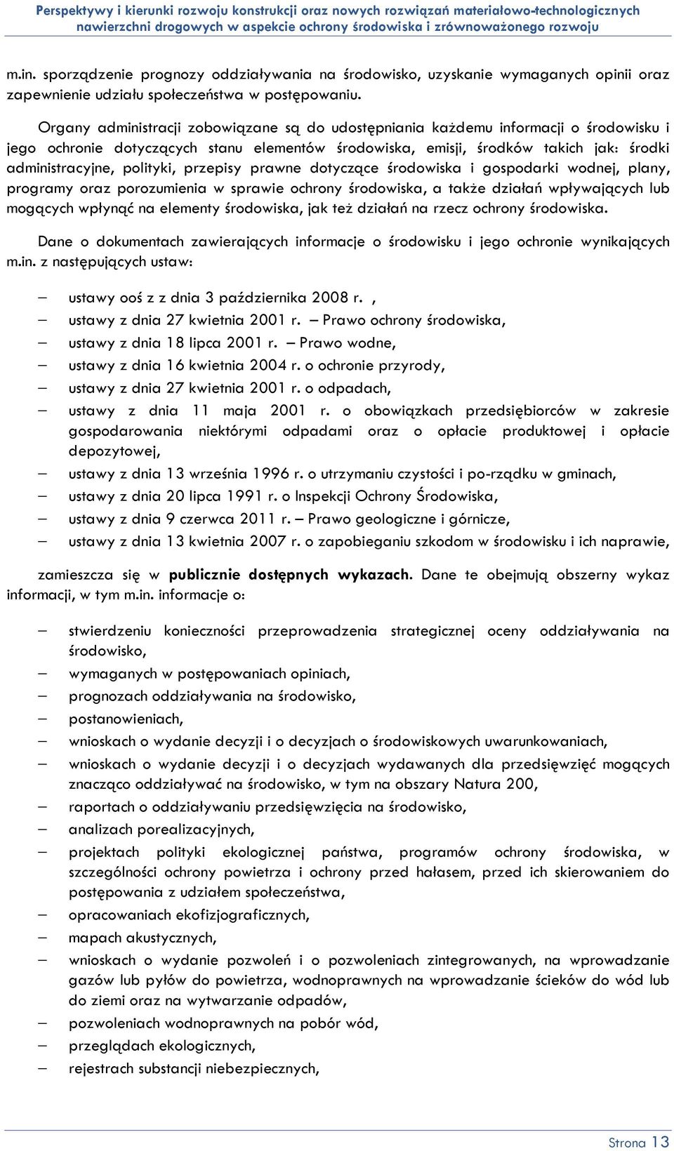 polityki, przepisy prawne dotyczące środowiska i gospodarki wodnej, plany, programy oraz porozumienia w sprawie ochrony środowiska, a także działań wpływających lub mogących wpłynąć na elementy