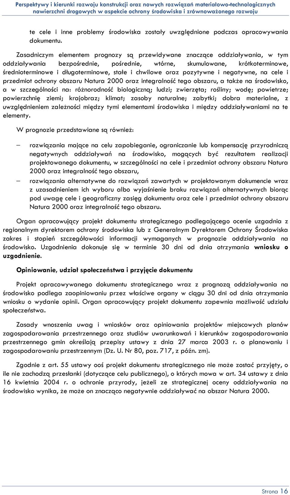 chwilowe oraz pozytywne i negatywne, na cele i przedmiot ochrony obszaru Natura 2000 oraz integralność tego obszaru, a także na środowisko, a w szczególności na: różnorodność biologiczną; ludzi;