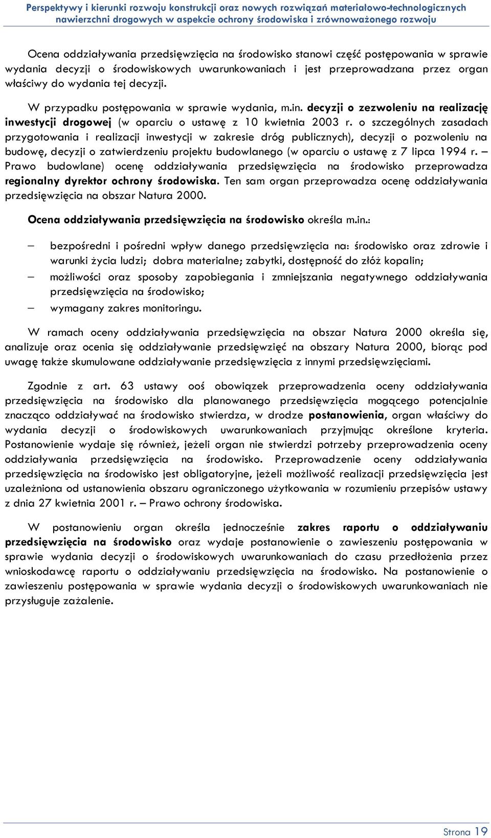 o szczególnych zasadach przygotowania i realizacji inwestycji w zakresie dróg publicznych), decyzji o pozwoleniu na budowę, decyzji o zatwierdzeniu projektu budowlanego (w oparciu o ustawę z 7 lipca