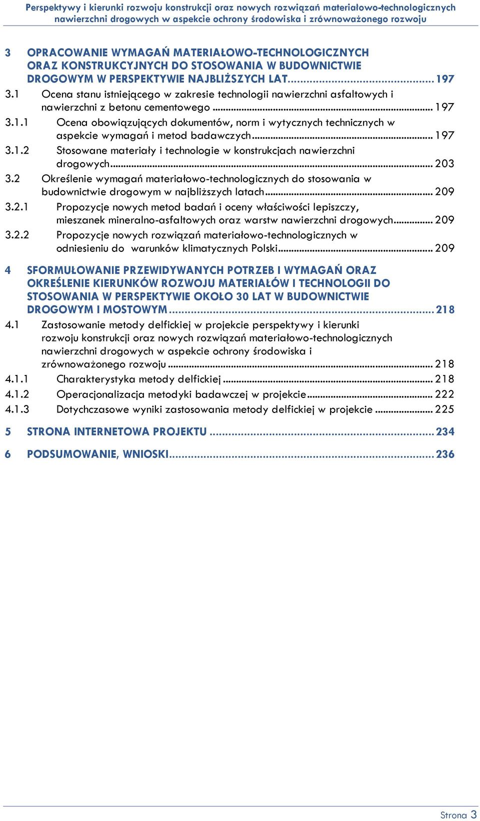 .. 197 3.1.2 Stosowane materiały i technologie w konstrukcjach nawierzchni drogowych... 203 3.