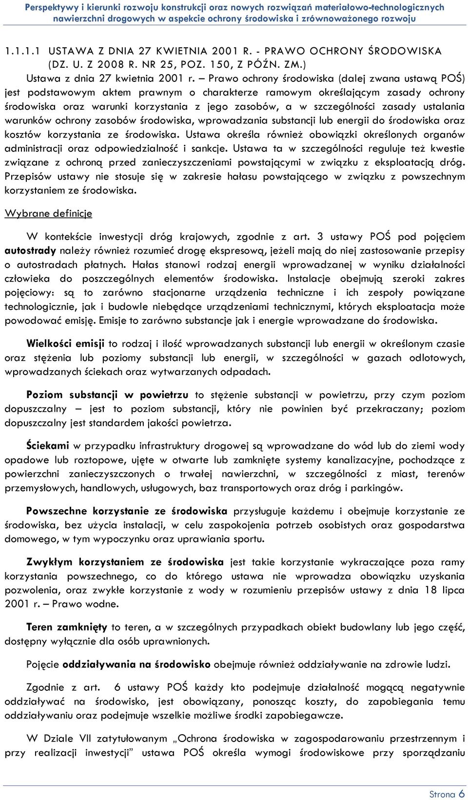 szczególności zasady ustalania warunków ochrony zasobów środowiska, wprowadzania substancji lub energii do środowiska oraz kosztów korzystania ze środowiska.