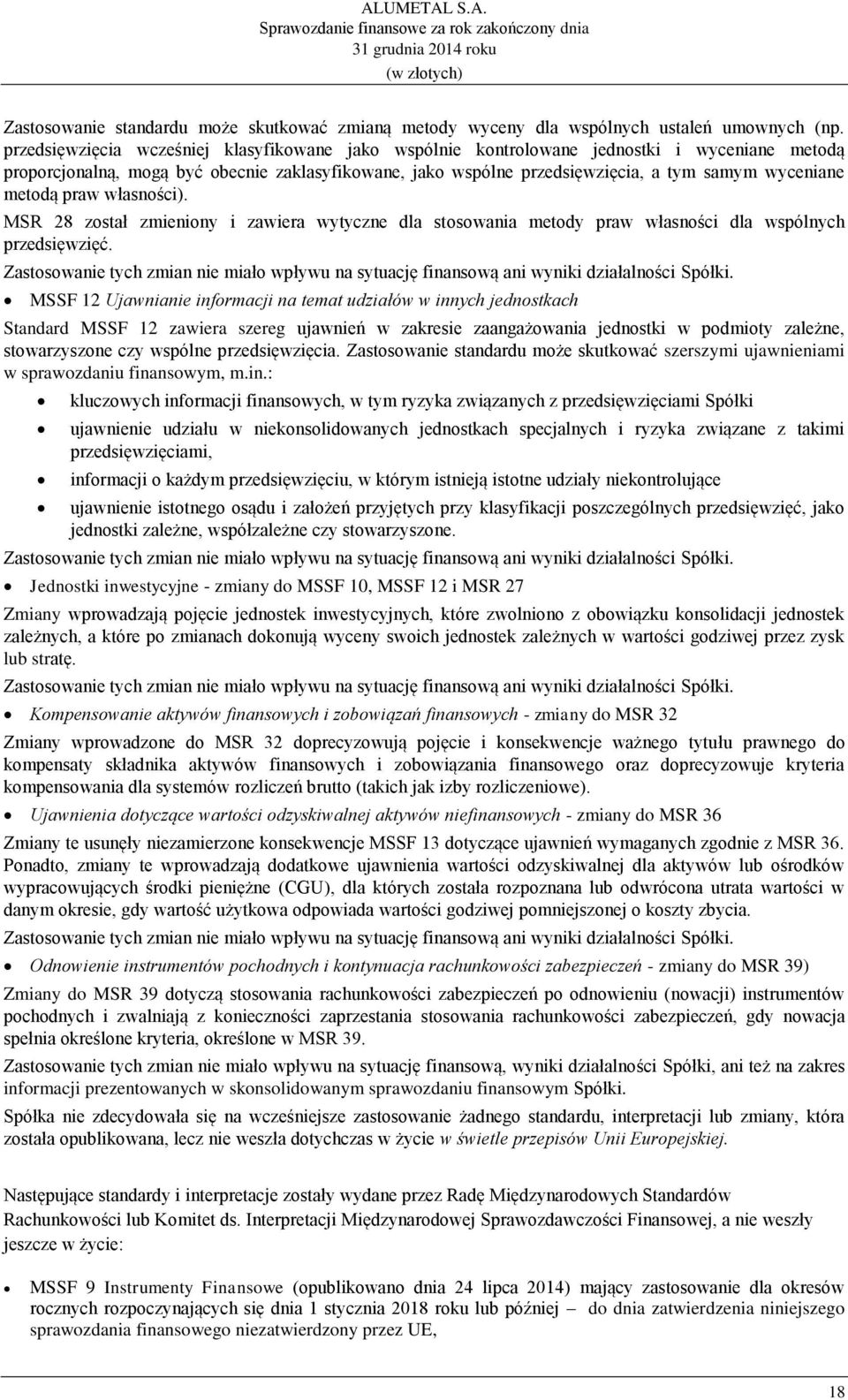 metodą praw własności). MSR 28 został zmieniony i zawiera wytyczne dla stosowania metody praw własności dla wspólnych przedsięwzięć.