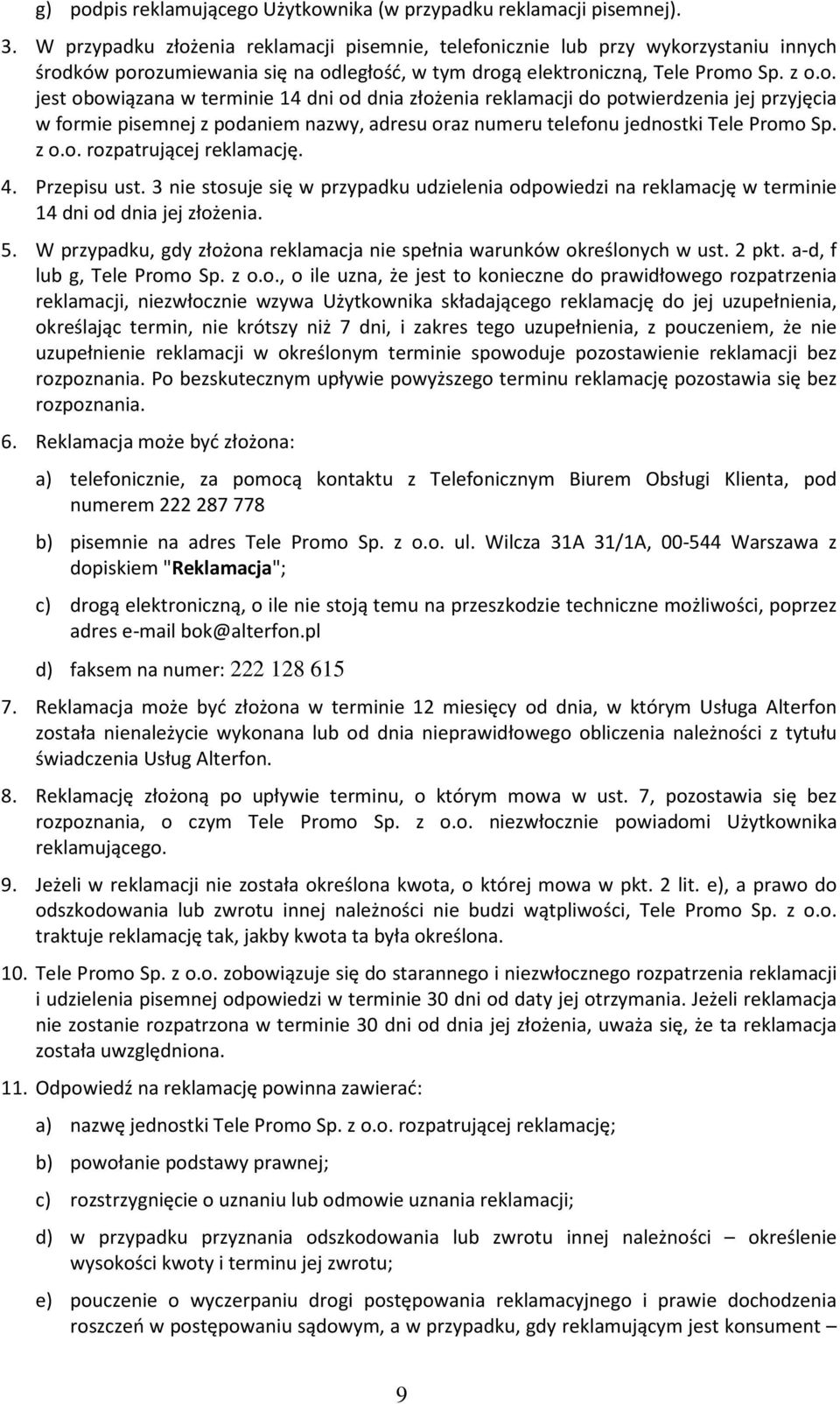 z o.o. rozpatrującej reklamację. 4. Przepisu ust. 3 nie stosuje się w przypadku udzielenia odpowiedzi na reklamację w terminie 14 dni od dnia jej złożenia. 5.