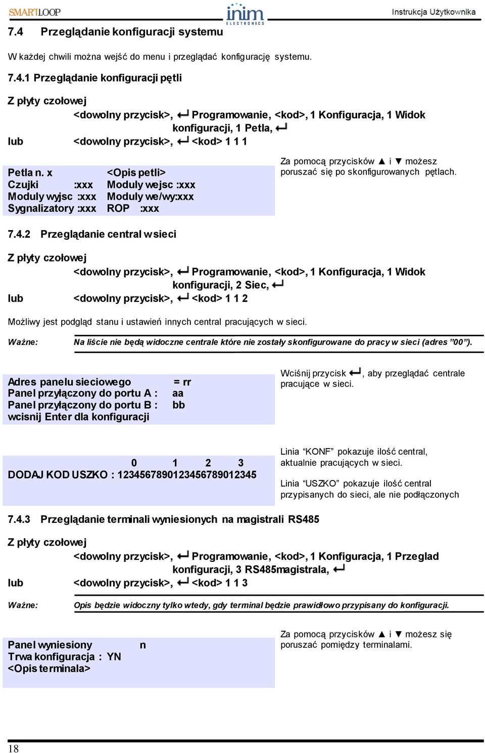 2 Przeglądanie central w sieci <dowolny przycisk>, Programowanie, <kod>, 1 Konfiguracja, 1 Widok konfiguracji, 2 Siec, lub <dowolny przycisk>, <kod> 1 1 2 Możliwy jest podgląd stanu i ustawień innych