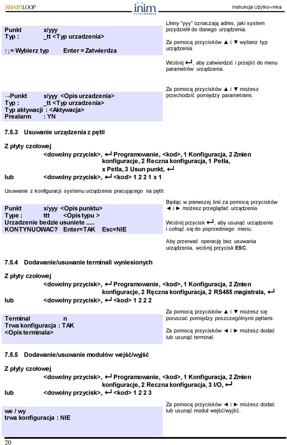 Punkt x/yyy <Opis urzadzenia> Typ : _tt <Typ urzadzenia> Typ aktywacji : <Aktywacja> Prealarm : YN Za pomocą przycisków i możesz przechodzić pomiędzy parametrami. 7.5.