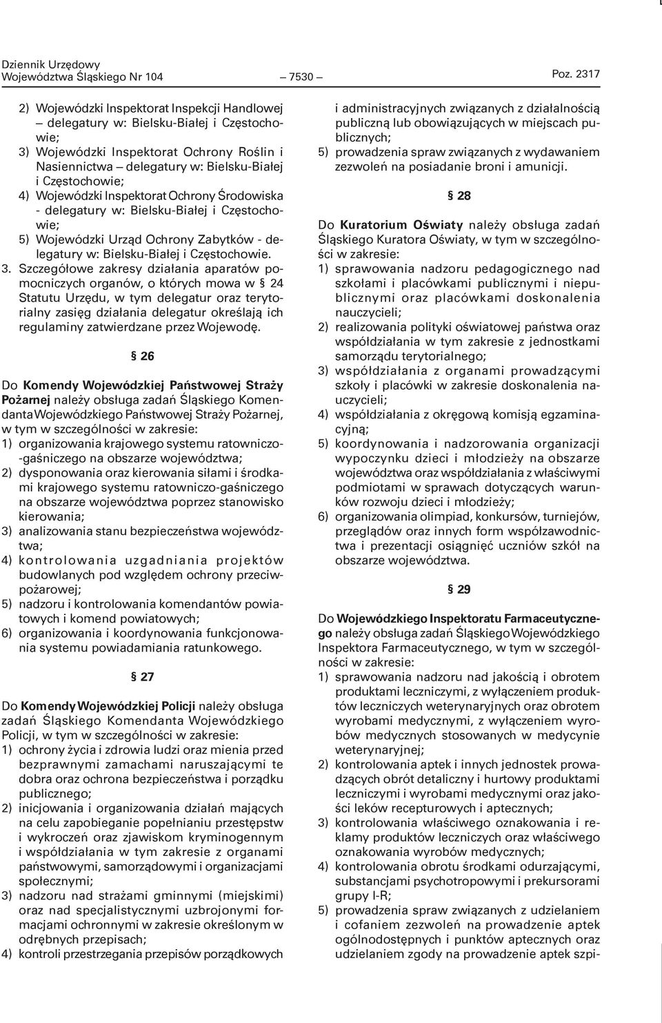 Wojewódzki Inspektorat Ochrony Środowiska - delegatury w: Bielsku-Białej i Częstochowie; 5) Wojewódzki Urząd Ochrony Zabytków - delegatury w: Bielsku-Białej i Częstochowie. 3.