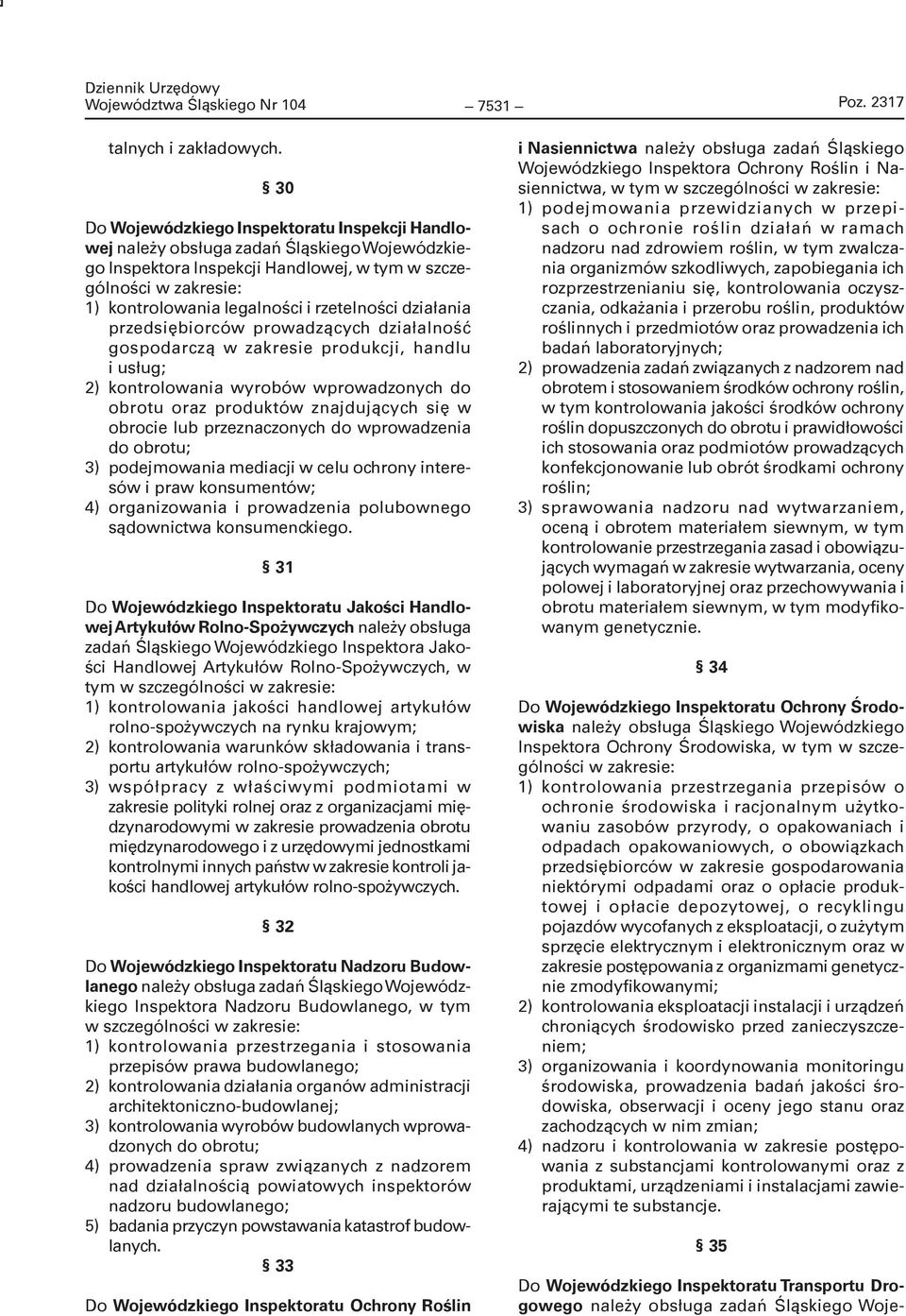 działania przedsiębiorców prowadzących działalność gospodarczą w zakresie produkcji, handlu i usług; 2) kontrolowania wyrobów wprowadzonych do obrotu oraz produktów znajdujących się w obrocie lub