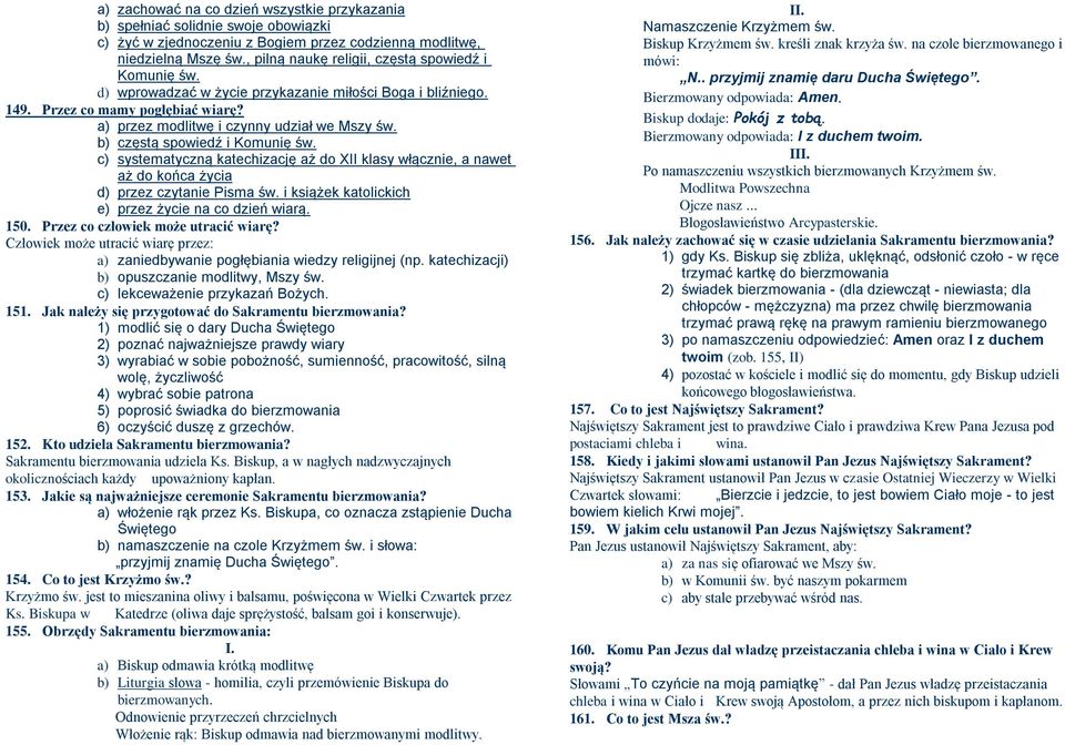 b) częstą spowiedź i Komunię św. c) systematyczną katechizację aż do XII klasy włącznie, a nawet aż do końca życia d) przez czytanie Pisma św. i książek katolickich e) przez życie na co dzień wiarą.