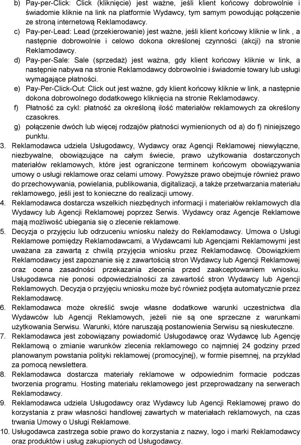 d) Pay-per-Sale: Sale (sprzedaż) jest ważna, gdy klient końcowy kliknie w link, a następnie nabywa na stronie Reklamodawcy dobrowolnie i świadomie towary lub usługi wymagające płatności.