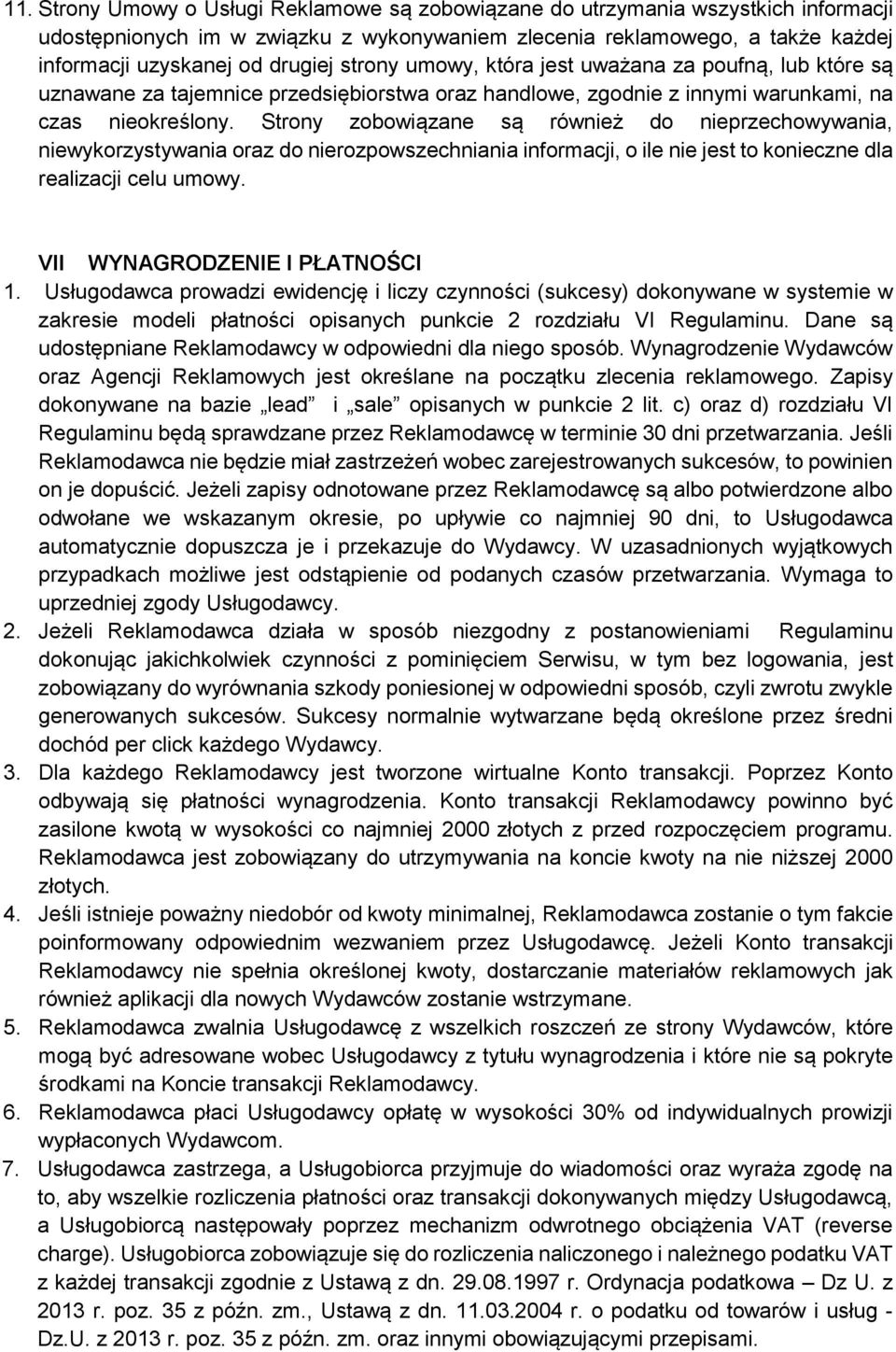 Strony zobowiązane są również do nieprzechowywania, niewykorzystywania oraz do nierozpowszechniania informacji, o ile nie jest to konieczne dla realizacji celu umowy. VII WYNAGRODZENIE I PŁATNOŚCI 1.