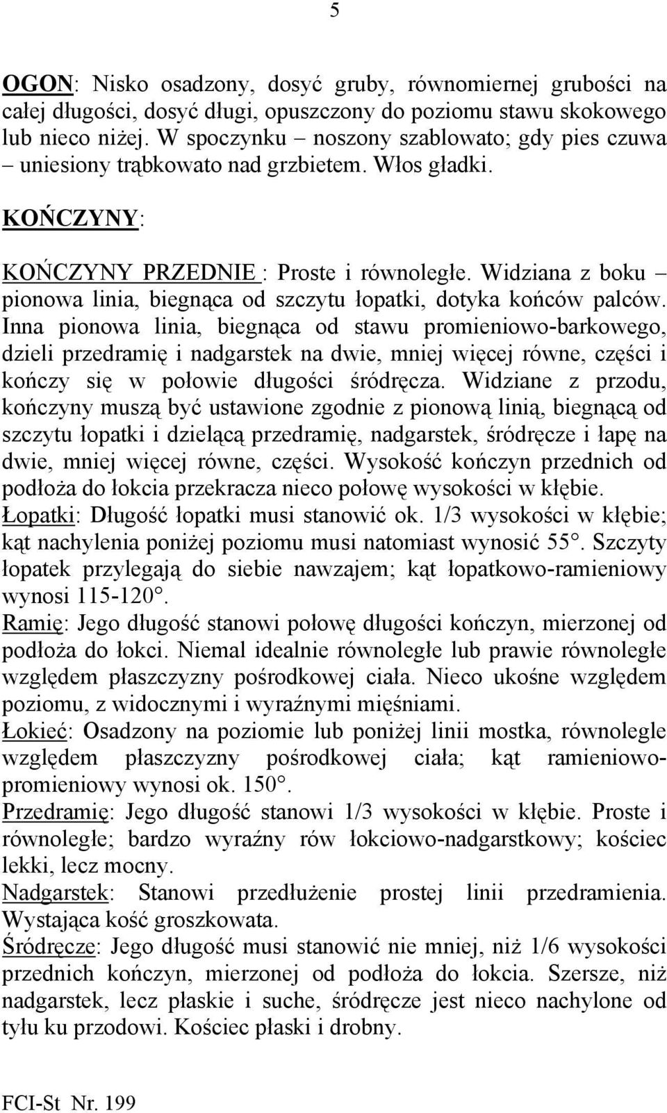 Widziana z boku pionowa linia, biegnąca od szczytu łopatki, dotyka końców palców.