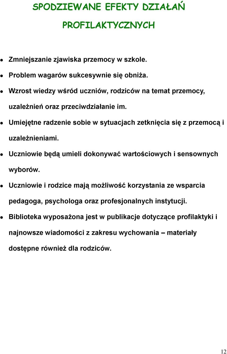 Umiejętne radzenie sobie w sytuacjach zetknięcia się z przemocą i uzależnieniami. Uczniowie będą umieli dokonywać wartościowych i sensownych wyborów.