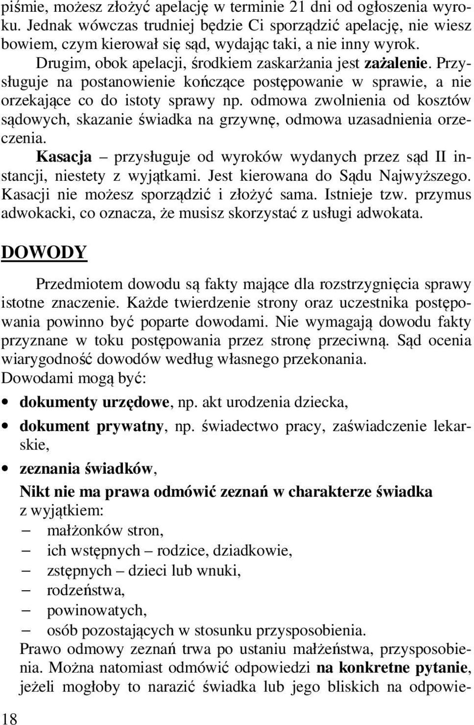 odmowa zwolnienia od kosztów sądowych, skazanie świadka na grzywnę, odmowa uzasadnienia orzeczenia. Kasacja przysługuje od wyroków wydanych przez sąd II instancji, niestety z wyjątkami.