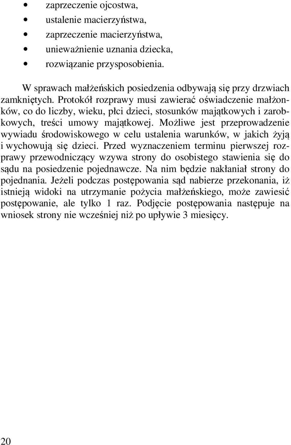 Protokół rozprawy musi zawierać oświadczenie małżonków, co do liczby, wieku, płci dzieci, stosunków majątkowych i zarobkowych, treści umowy majątkowej.