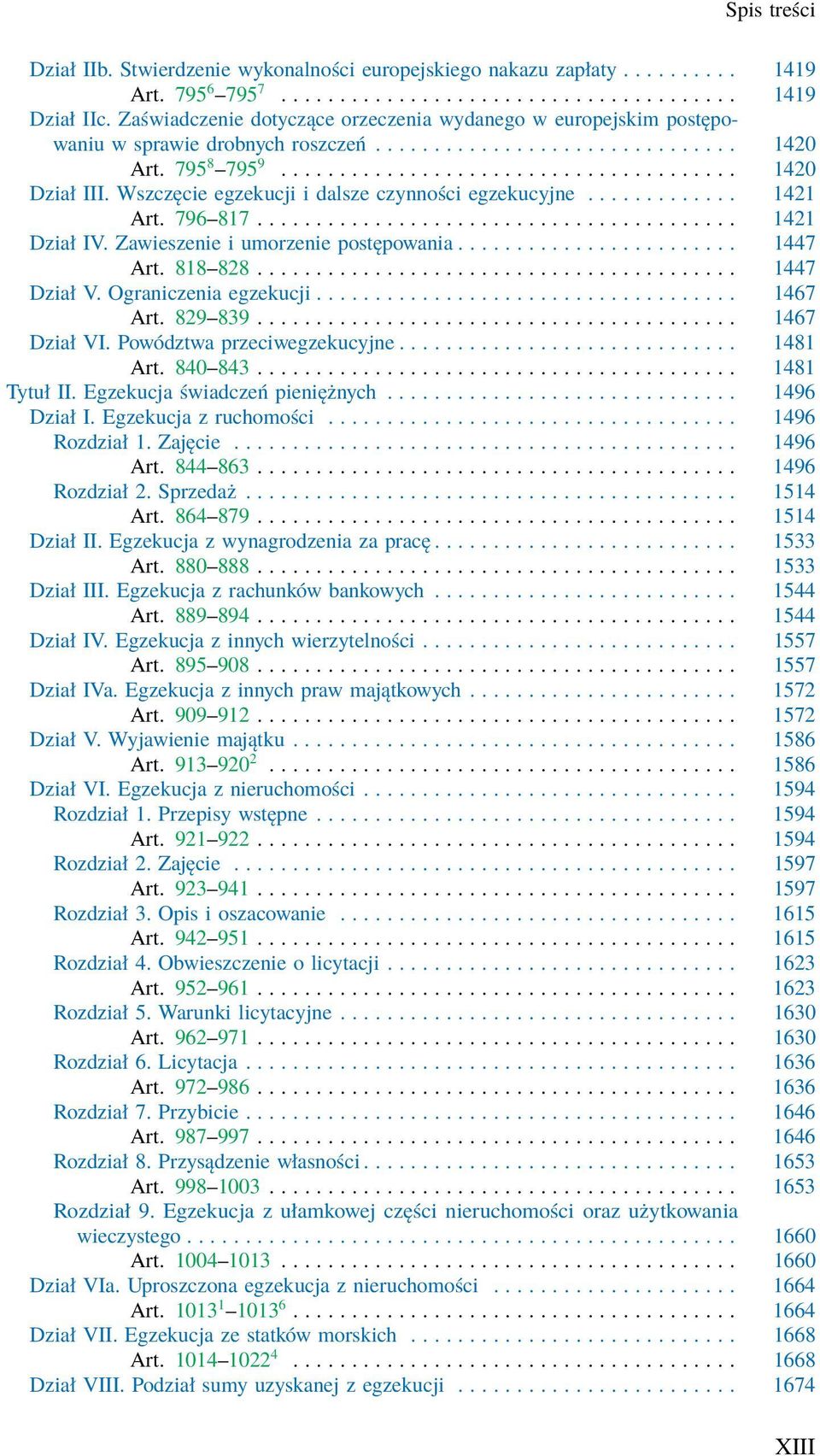 Wszczęcie egzekucji i dalsze czynności egzekucyjne............. 1421 Art. 796 817......................................... 1421 Dział IV. Zawieszenie i umorzenie postępowania........................ 1447 Art.