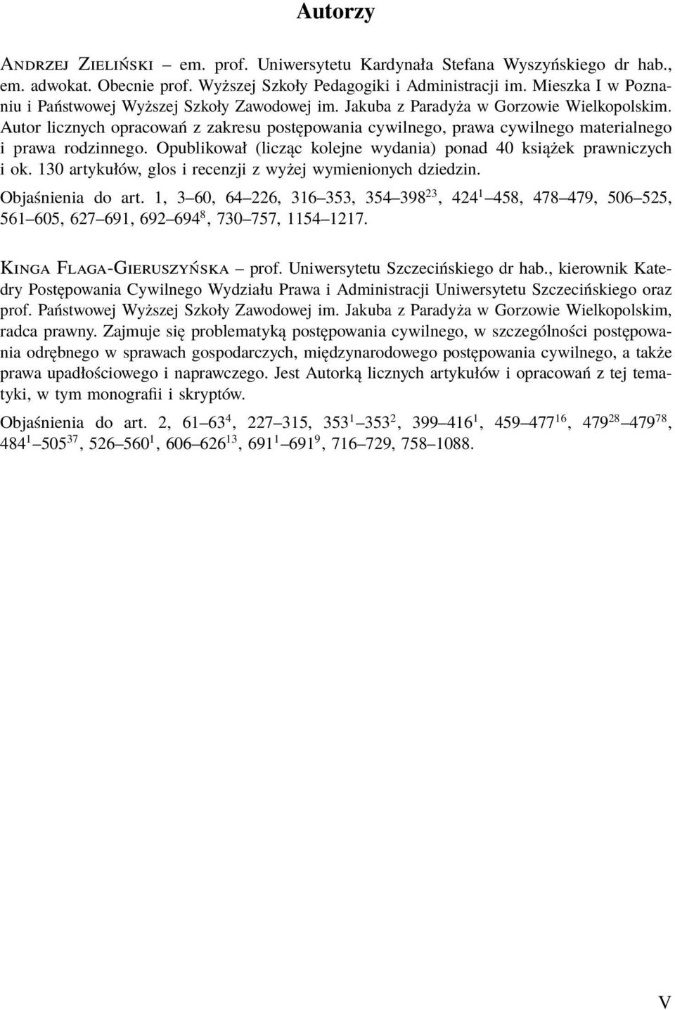 Autor licznych opracowań z zakresu postępowania cywilnego, prawa cywilnego materialnego i prawa rodzinnego. Opublikował (licząc kolejne wydania) ponad 40 książek prawniczych i ok.