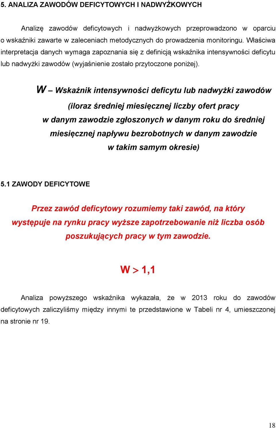 W Wskaźnik intensywności deficytu lub nadwyżki zawodów (iloraz średniej miesięcznej liczby ofert pracy w danym zawodzie zgłoszonych w danym roku do średniej miesięcznej napływu bezrobotnych w danym