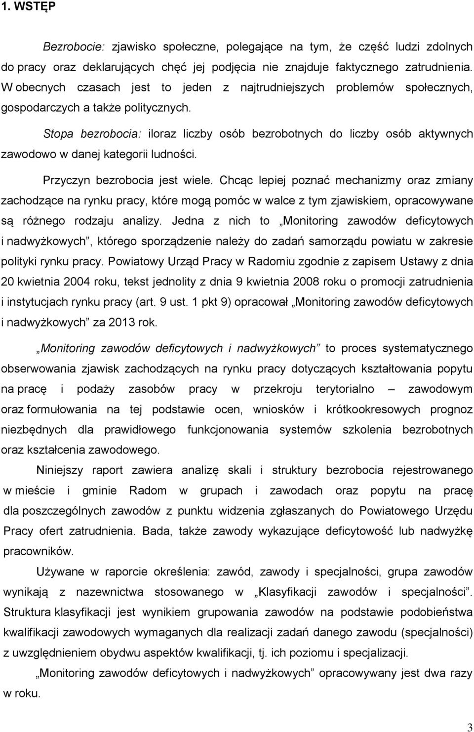 Stopa bezrobocia: iloraz liczby osób bezrobotnych do liczby osób aktywnych zawodowo w danej kategorii ludności. Przyczyn bezrobocia jest wiele.