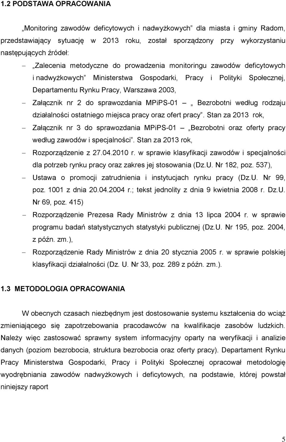 sprawozdania MPiPS-01 Bezrobotni według rodzaju działalności ostatniego miejsca pracy oraz ofert pracy.