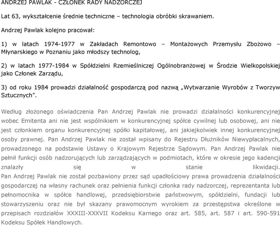 Rzemieślniczej Ogólnobranżowej w Środzie Wielkopolskiej jako Członek Zarządu, 3) od roku 1984 prowadzi działalność gospodarczą pod nazwą Wytwarzanie Wyrobów z Tworzyw Sztucznych.