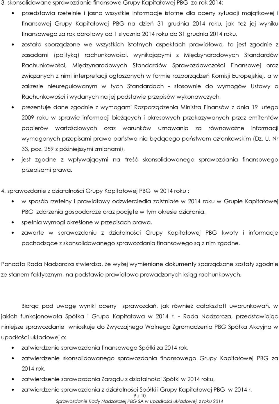 jest zgodnie z zasadami (polityką) rachunkowości, wynikającymi z Międzynarodowych Standardów Rachunkowości, Międzynarodowych Standardów Sprawozdawczości Finansowej oraz związanych z nimi