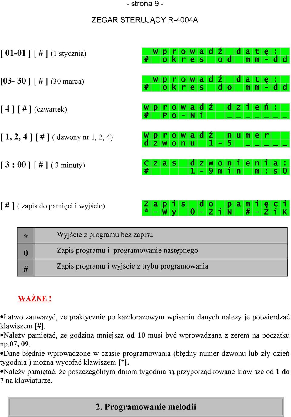 [ # ] ( zapis do pamięci i wyjście) Z a p i s d o p a m i ę c i * - W y 0 - Z i N # - Z i K * Wyjście z programu bez zapisu 0 Zapis programu i programowanie następnego # Zapis programu i wyjście z