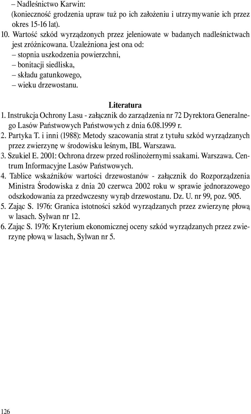 Uzależniona jest ona od: stopnia uszkodzenia powierzchni, bonitacji siedliska, składu gatunkowego, wieku drzewostanu. Literatura 1.