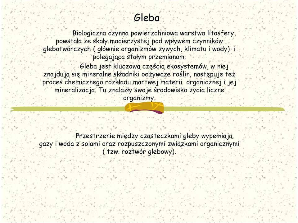 Gleba jest kluczową częścią ekosystemów, w niej znajdują się mineralne składniki odŝywcze roślin, następuje teŝ proces chemicznego rozkładu