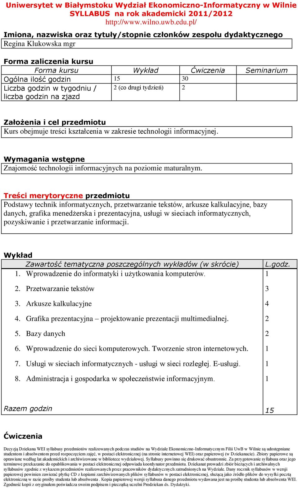 Wymagania wstępne Znajomość technologii informacyjnych na poziomie maturalnym.