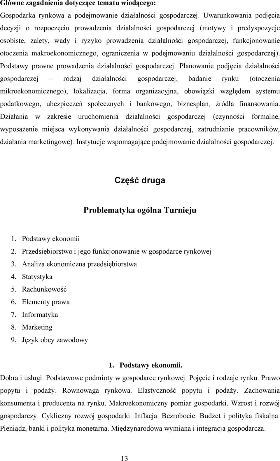 otoczenia makroekonomicznego, ograniczenia w podejmowaniu działalności gospodarczej). Podstawy prawne prowadzenia działalności gospodarczej.