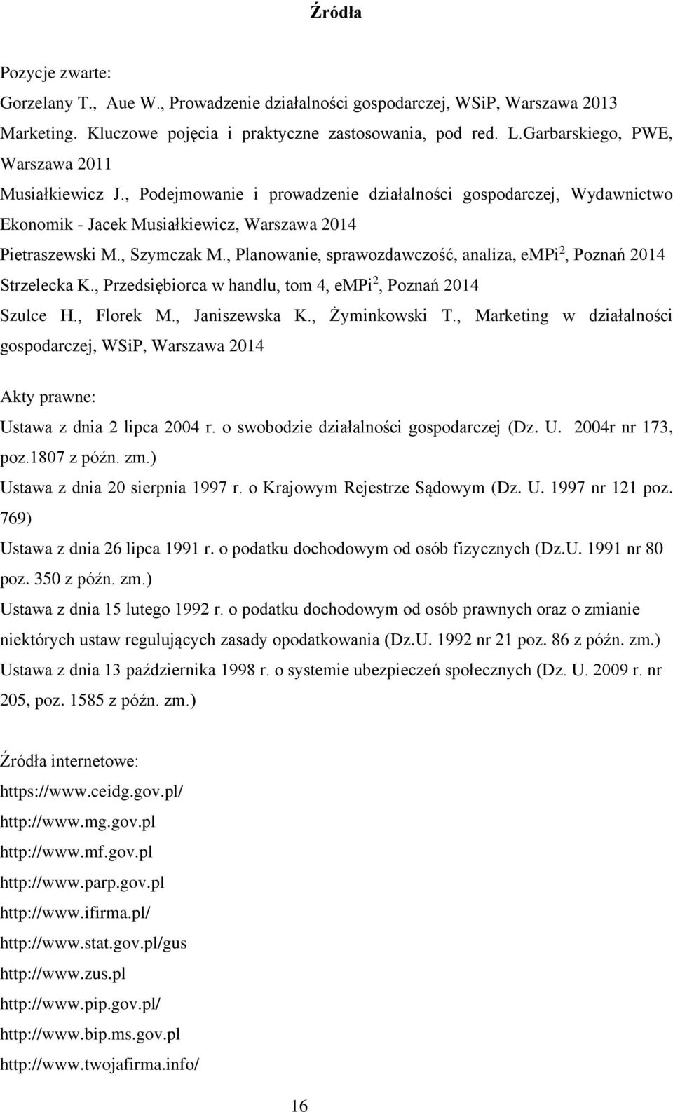 , Planowanie, sprawozdawczość, analiza, empi 2, Poznań 2014 Strzelecka K., Przedsiębiorca w handlu, tom 4, empi 2, Poznań 2014 Szulce H., Florek M., Janiszewska K., Żyminkowski T.