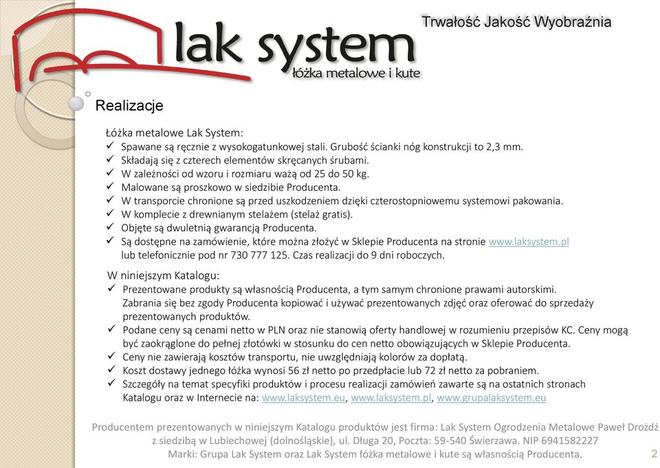 W transporcie chronione są przed uszkodzeniem dzięki czterostopniowemu systemowi pakowania. W komplecie z drewnianym stelażem (stelaż gratis). Objęte są dwuletnią gwarancją Producenta.