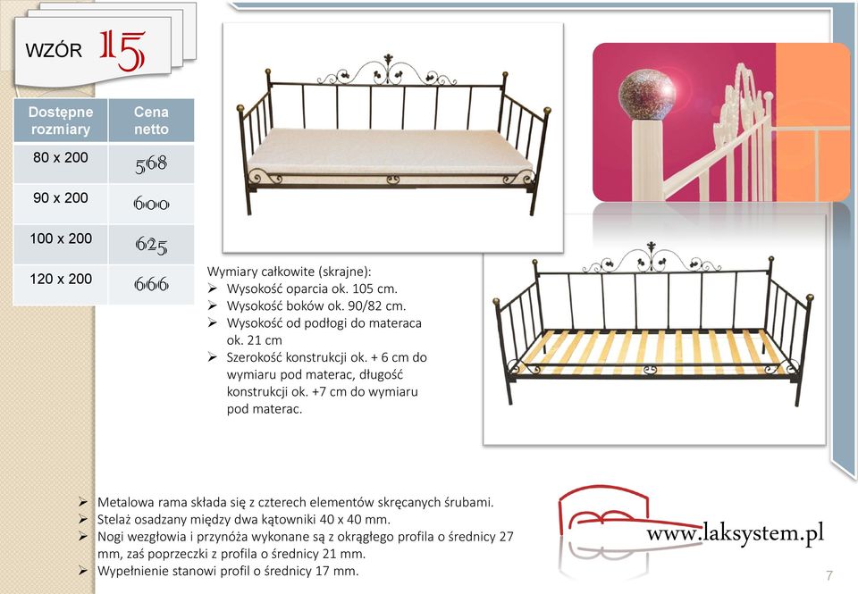 +7 cm do wymiaru pod Metalowa rama składa się z czterech elementów skręcanych śrubami.