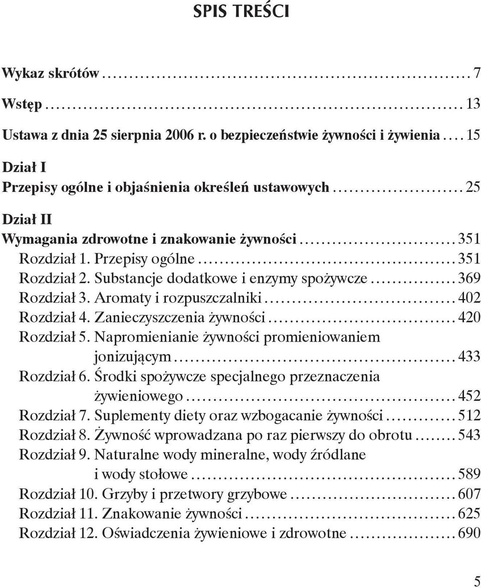 Substancje dodatkowe i enzymy spożywcze 369 Rozdział 3. Aromaty i rozpuszczalniki 402 Rozdział 4. Zanieczyszczenia żywności 420 Rozdział 5.