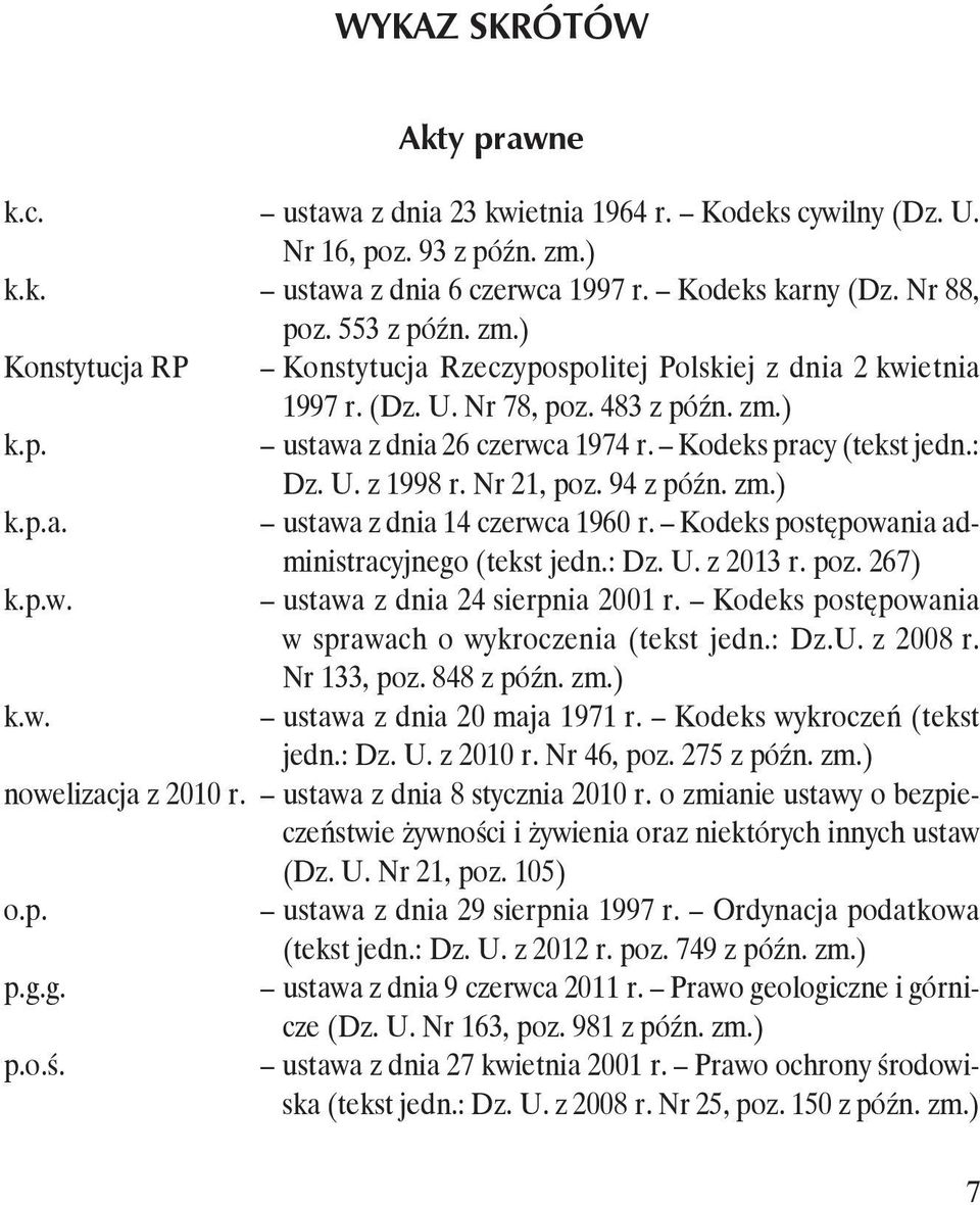 : Dz. U. z 1998 r. Nr 21, poz. 94 z późn. zm.) k.p.a. ustawa z dnia 14 czerwca 1960 r. Kodeks postępowania administracyjnego (tekst jedn.: Dz. U. z 2013 r. poz. 267) k.p.w. ustawa z dnia 24 sierpnia 2001 r.