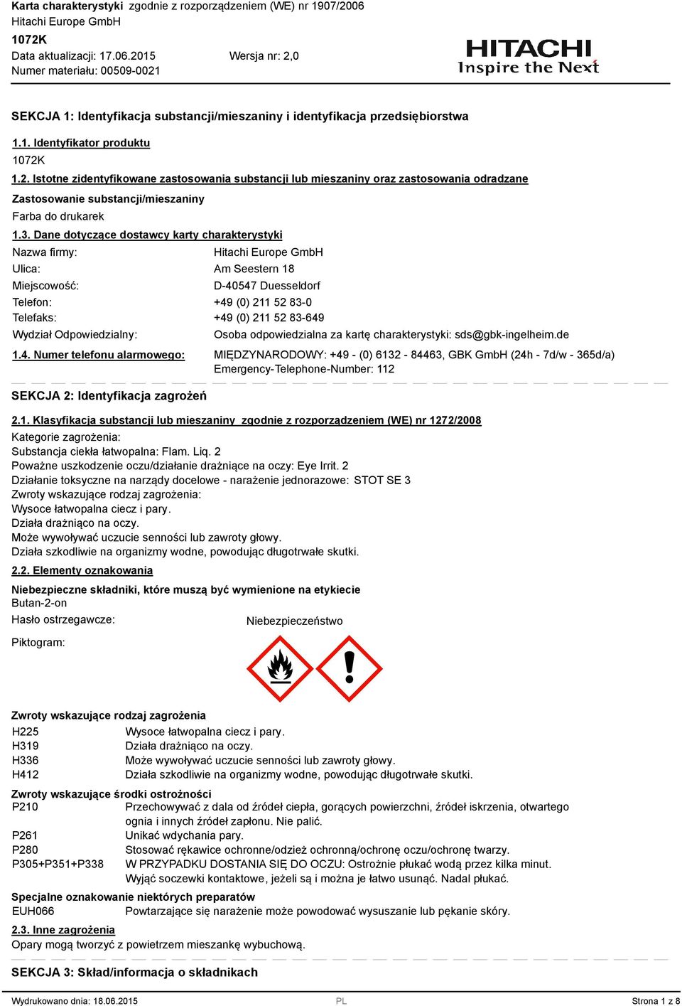 . Dane dotyczące dostawcy karty charakterystyki Nazwa firmy: Ulica: Miejscowość: Am Seestern 18 D-40547 Duesseldorf Telefon: +49 (0) 211 52 8-0 Telefaks: +49 (0) 211 52 8-649 Wydział Odpowiedzialny: 1.