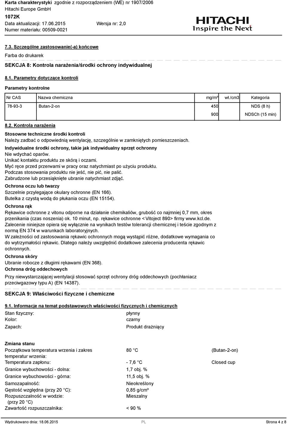 on 450 NDS (8 h) 8.2. Kontrola narażenia Stosowne techniczne środki kontroli Należy zadbać o odpowiednią wentylację, szczególnie w zamkniętych pomieszczeniach.