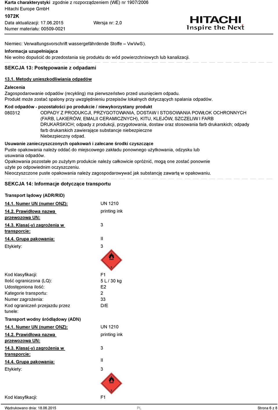 Produkt może zostać spalony przy uwzględnieniu przepisów lokalnych dotyczących spalania odpadów.