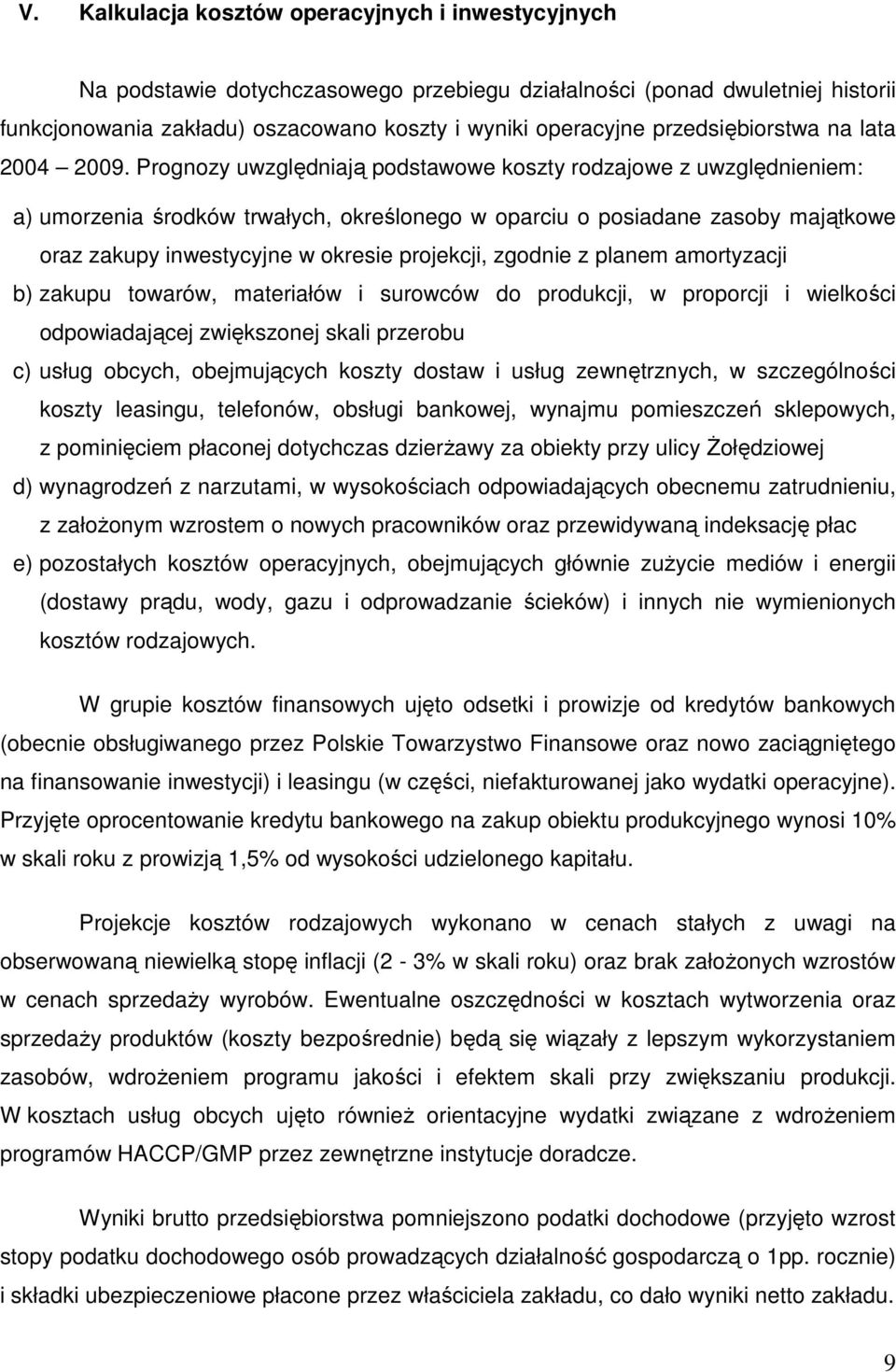 Prognozy uwzględniają podstawowe koszty rodzajowe z uwzględnieniem: a) umorzenia środków trwałych, określonego w oparciu o posiadane zasoby majątkowe oraz zakupy inwestycyjne w okresie projekcji,