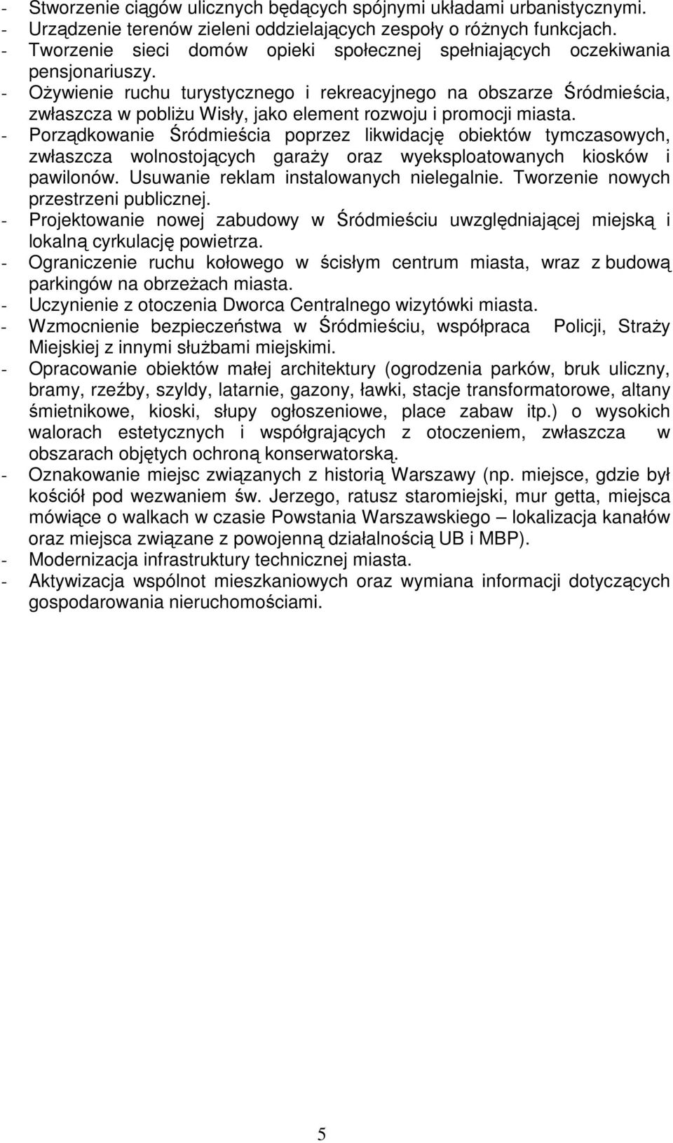 - OŜywienie ruchu turystycznego i rekreacyjnego na obszarze Śródmieścia, zwłaszcza w pobliŝu Wisły, jako element rozwoju i promocji miasta.