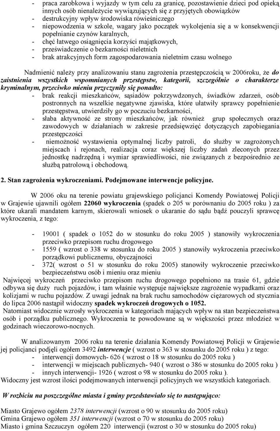 - brak atrakcyjnych form zagospodarowania nieletnim czasu wolnego Nadmienić należy przy analizowaniu stanu zagrożenia przestępczością w 2006roku, że do zaistnienia wszystkich wspomnianych