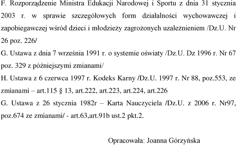 Ustawa z dnia 7 września 1991 r. o systemie oświaty /Dz.U. Dz 1996 r. Nr 67 poz. 329 z późniejszymi zmianami/ H. Ustawa z 6 czerwca 1997 r.