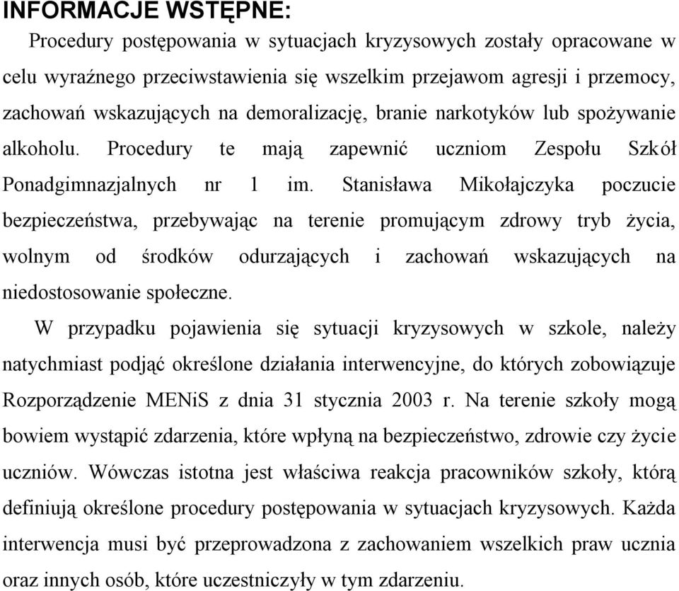 Stanisława Mikołajczyka poczucie bezpieczeństwa, przebywając na terenie promującym zdrowy tryb życia, wolnym od środków odurzających i zachowań wskazujących na niedostosowanie społeczne.