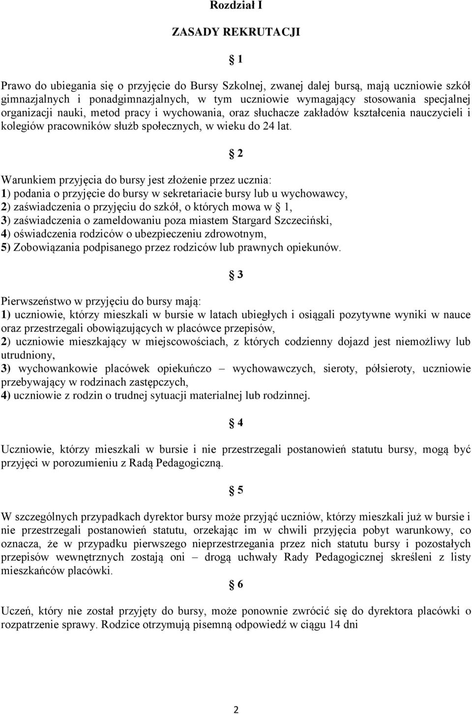 Warunkiem przyjęcia do bursy jest złożenie przez ucznia: 1) podania o przyjęcie do bursy w sekretariacie bursy lub u wychowawcy, 2) zaświadczenia o przyjęciu do szkół, o których mowa w 1, 3)